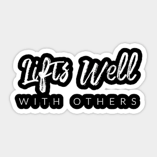 Lifts Well With Others Sticker